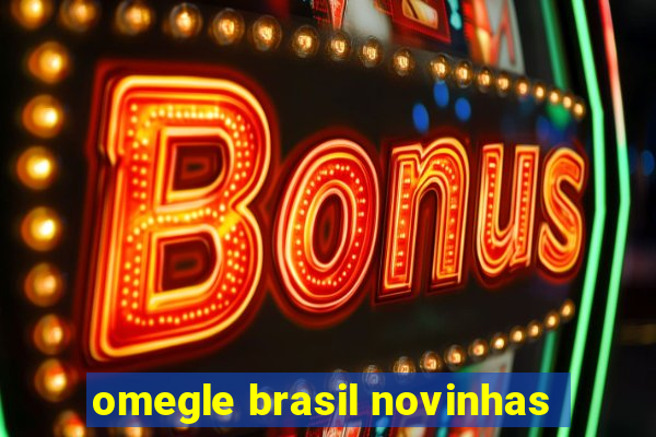 omegle brasil novinhas